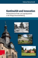 Kontinuitat Und Innovation: Die Geschichte Der Kinder- Und Jugendpsychiatrie an Der Philipps-Universitat Marburg