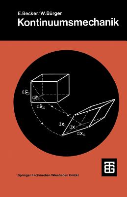 Kontinuumsmechanik: Eine Einf?hrung in Die Grundlagen Und Einfache Anwendungen - Becker, E, and Grtler, H (Editor), and B?rger, W