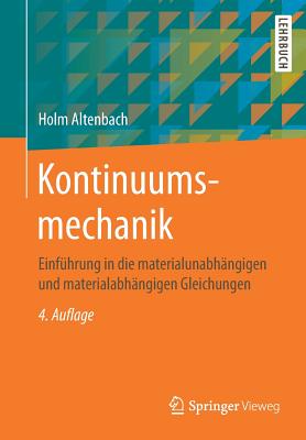 Kontinuumsmechanik: Einfuhrung in Die Materialunabhangigen Und Materialabhangigen Gleichungen - Altenbach, Holm