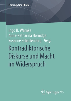 Kontradiktorische Diskurse Und Macht Im Widerspruch - Warnke, Ingo H (Editor), and Hornidge, Anna-Katharina (Editor), and Schattenberg, Susanne (Editor)