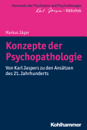 Konzepte Der Psychopathologie: Von Karl Jaspers Zu Den Ansatzen Des 21. Jahrhunderts