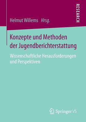 Konzepte Und Methoden Der Jugendberichterstattung: Wissenschaftliche Herausforderungen Und Perspektiven - Willems, Helmut (Editor)