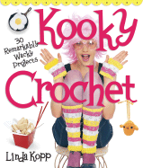 Kooky Crochet: 30 Remarkably Wacky Projects