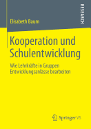 Kooperation Und Schulentwicklung: Wie Lehrkrafte in Gruppen Entwicklungsanlasse Bearbeiten