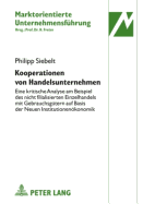 Kooperationen Von Handelsunternehmen: Eine Kritische Analyse Am Beispiel Des Nicht Filialisierten Einzelhandels Mit Gebrauchsguetern Auf Basis Der Neuen Institutionenoekonomik