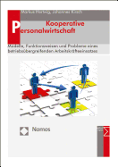 Kooperative Personalwirtschaft: Modelle, Funktionsweisen Und Probleme Eines Betriebsubergreifenden Arbeitskrafteeinsatzes