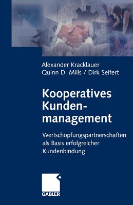 Kooperatives Kundenmanagement: Wertschpfungspartnerschaften ALS Basis Erfolgreicher Kundenbindung - Kracklauer, Alexander (Editor), and Mills, D Quinn (Editor), and Seifert, Dirk (Editor)