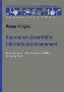 Koordiniert-Dezentrales Informationsmanagement: Rahmenkonzept -- Koordinationsmodelle -- Werkzeug-Shell