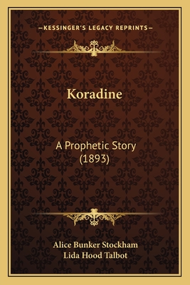 Koradine: A Prophetic Story (1893) - Stockham, Alice Bunker, and Talbot, Lida Hood