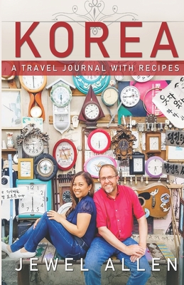 Korea: A Travel Journal with Recipes - Allen, Jewel