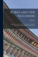 Korea and her Neighbors; a Narrative of Travel, With an Account of the Recent Vicissitudes and Present Position of the Country