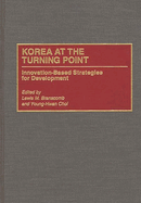 Korea at the Turning Point: Innovation-Based Strategies for Development