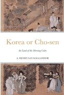 Korea or Cho-sen: the Land of the Morning Calm