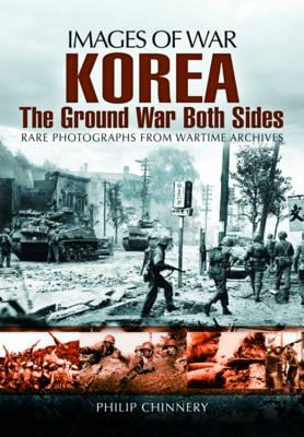 Korea: The Ground War from Both Sides - Chinnery, Philip