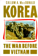 Korea: The War Before Vietnam - MacDonald, Callum A