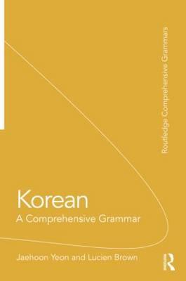 Korean: A Comprehensive Grammar - Yeon, Jaehoon, and Brown, Lucien