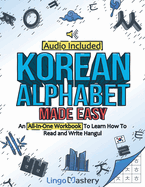 Korean Alphabet Made Easy: An All-In-One Workbook To Learn How To Read and Write Hangul [Audio Included]