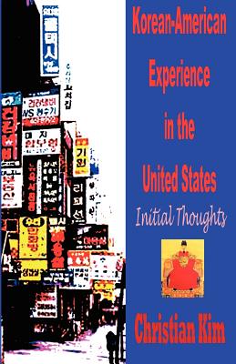 Korean-American Experience in the United States: Initial Thoughts - Kim, Christian