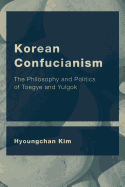 Korean Confucianism: The Philosophy and Politics of Toegye and Yulgok