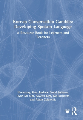 Korean Conversation Gambits: Developing Spoken Language: A Resource Book for Learners and Teachers - Ahn, Heekyung, and Jackson, Andrew David, and Kim, Hyun Mi