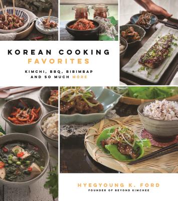 Korean Cooking Favorites: Kimchi, Bbq, Bibimbap and So Much More - Ford, Hyegyoung K