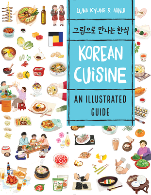 Korean Cuisine: An Illustrated Guide - Kyung, Luna