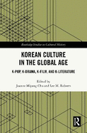 Korean Culture in the Global Age: K-Pop, K-Drama, K-Film, and K-Literature