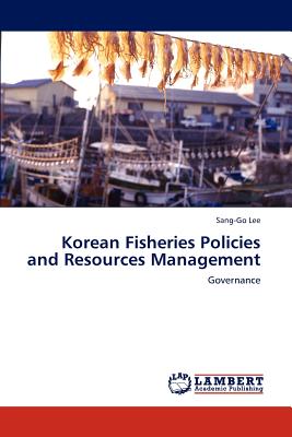 Korean Fisheries Policies and Resources Management - Lee, Sang-Go