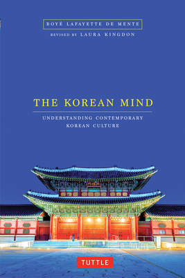 Korean Mind: Understanding Contemporary Korean Culture - Mente, Boye Lafayette De, and Kingdon, Laura