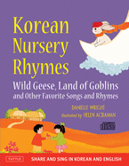 Korean Nursery Rhymes: Wild Geese, Land of Goblins and Other Favorite Songs and Rhymes [Korean-English] [Mp3 Audio CD Included]