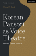 Korean Pansori as Voice Theatre: History, Theory, Practice