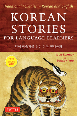 Korean Stories for Language Learners: Traditional Folktales in Korean and English (Free Online Audio) - Damron, Julie, and You, Eunsun