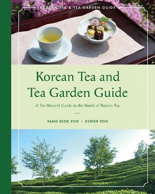 Korean Tea and Tea Garden Guide - Yoo, Yang Seok, and Yoo, Esther