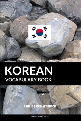 Korean Vocabulary Book: A Topic Based Approach - Languages, Pinhok