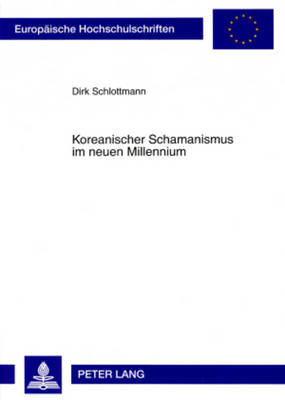 Koreanischer Schamanismus Im Neuen Millennium - Schlottmann, Dirk