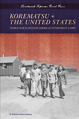 Korematsu V. the United States: World War II Japanese-American Internment Camps: World War II Japanese-American Internment Camps - Kenney, Karen