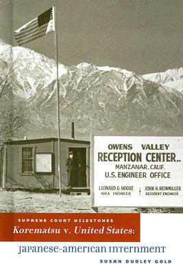 Korematsu V. United States: Japanese-American Internment - Dudley Gold, Susan