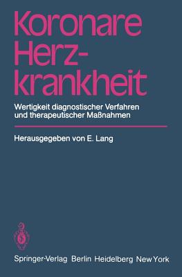 Koronare Herzkrankheit: Wertigkeit Diagnostischer Verfahren Und Therapeutischer Manahmen - Lang, E (Editor)