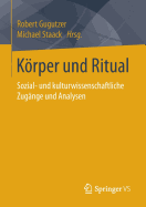 Korper Und Ritual: Sozial- Und Kulturwissenschaftliche Zugange Und Analysen