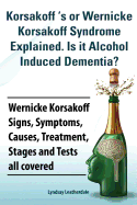 Korsakoff 's or Wernicke Korsakoff Syndrome Explained. Is it Alchohol Induced Dementia? Wernicke Korsakoff Signs, Symptoms, Causes, Treatment, Stages and Tests all covered.