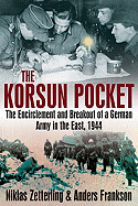 Korsun Pocket: The Encirclement and Breakout of a German Army in the East, 1944