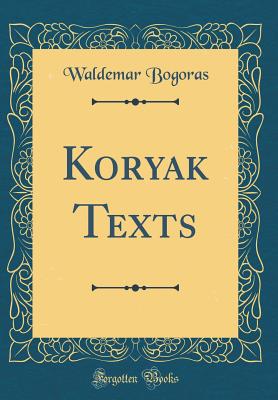 Koryak Texts (Classic Reprint) - Bogoras, Waldemar