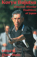 Koryu Bujutsu: Classical Warrior Traditions of Japan - Skoss, Diane (Editor)