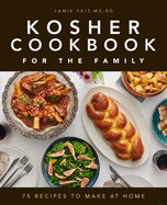 Kosher Cookbook for the Family: 75 Recipes to Make at Home