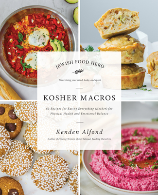 Kosher Macros: 63 Recipes for Eating Everything (Kosher) for Physical Health and Emotional Balance - Alfond, Kenden