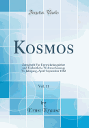 Kosmos, Vol. 11: Zeitschrift Fur Entwickelungslehre Und Einheitliche Weltanschauung; VI. Jahrgang, April-September 1882 (Classic Reprint)