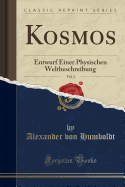 Kosmos, Vol. 2: Entwurf Einer Physischen Weltbeschreibung (Classic Reprint)