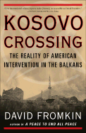 Kosovo Crossing: The Reality of American Intervention in the Balkans