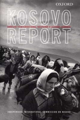 Kosovo Report: Conflict * International Response * Lessons Learned - Independent International Commission on Kosovo