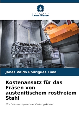 Kostenansatz fr das Frsen von austenitischem rostfreiem Stahl - Rodrigues Lima, Janes Valdo
